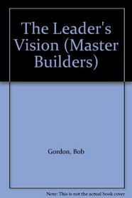 The Leader's Vision (Master Builders)