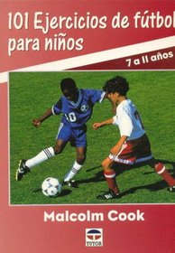 101 Ejercicios de Futbol Para Ninos - 7 A 11 Anos (Spanish Edition)