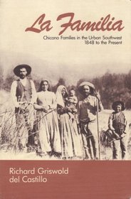 LA Familia: Chicano Families in the Urban Southwest, 1848 to the Present