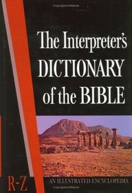 The Interpreter's Dictionary of the Bible: An Illustrated Encyclopedia Identifying and Explaining All Proper Names and Significant Terms and Subjects in the Holy Scriptures, Including the Apocrypha (Volume 4: R-Z)