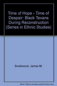 Time of Hope, Time of Despair: Black Texans During Reconstruction (Series in Ethnic Studies)