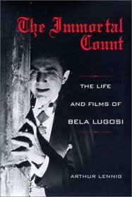 The Immortal Count: The Life and Films of Bela Lugosi