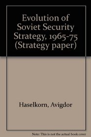 The evolution of Soviet security strategy, 1965-1975 (Strategy paper ; no. 31)