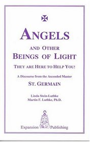 Angels and Other Beings of Light: They are Here to Help You! A Discourse from the Ascended Master St. Germain