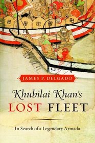 Khubilai Khan's Lost Fleet: In Search of a Legendary Armada