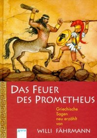 Das Feuer des Prometheus. Griechische Sagen. ( Ab 10 J.).
