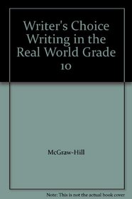 Writer's Choice Writing in the Real World Grade 10