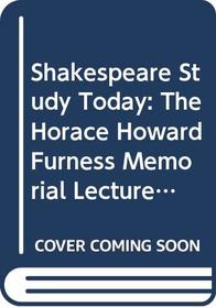 Shakespeare Study Today: The Horace Howard Furness Memorial Lectures (Ams Studies in the Renaissance No 13)