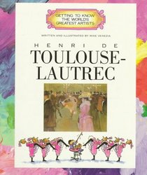 Henri De Toulouse-Lautrec (Getting to Know the World's Greatest Artists)
