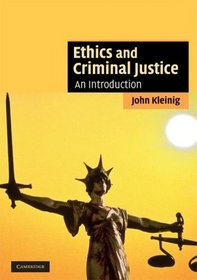 Ethics and Criminal Justice: An Introduction (Cambridge Applied Ethics)