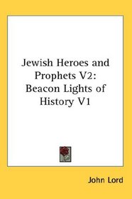 Jewish Heroes and Prophets V2: Beacon Lights of History V1