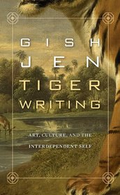 Tiger Writing: Art, Culture, and the Interdependent Self (William E. Massey Sr. Lectures in the History of American Civilization)