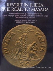 Revolt in Judea, the road to Masada: The eyewitness account by Flavius Josephus of the Roman campaign against Judea, the destruction of the Second Temple, and the heroism of Masada