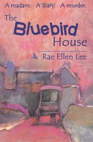 The Bluebird House: A madam.  A diary.  A murder.