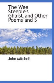 The Wee Steeple's Ghaist,and Other Poems and S