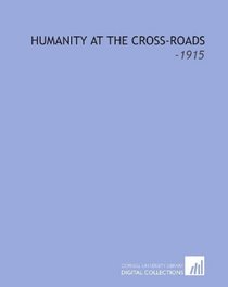 Humanity at the Cross-Roads: -1915