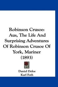 Robinson Crusoe: Aus, The Life And Surprising Adventures Of Robinson Crusoe Of York, Mariner (1893)
