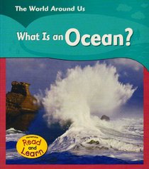 What Is An Ocean? (Read and Learn, the World Around Us)
