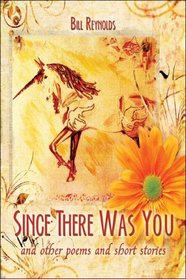 Since There Was You: and other poems and short stories