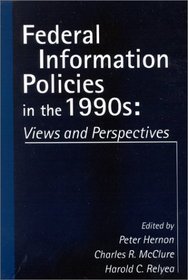 Federal Information Policies in the 1990s: Views and Perspectives (Information Management, Policy, and Services)