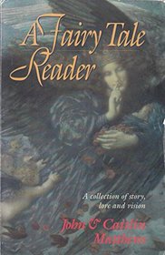 A Fairy Tale Reader: A Collection of Story, Lore and Vision