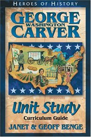 George Washington Carver: Unit Study Curriculum Guide (Heroes of History)