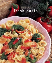 Fresh Pasta: Just Great Recipes (Treats series)
