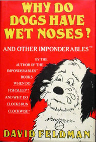 Why Do Dogs Have Wet Noses?: And other Inponderables of Everyday Life