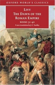 The Dawn of the Roman Empire, Books 31-40 (Oxford World's Classics)
