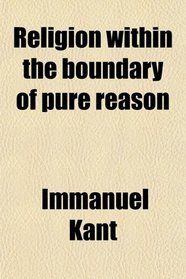 Religion within the boundary of pure reason