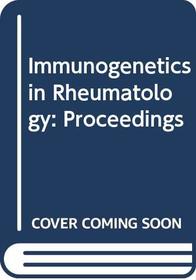 Immunogenetics in Rheumatology: (International Congress Series)