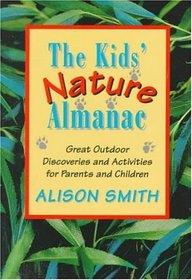Kids' Nature Almanac, The : Great Outdoor Discoveries and Activities for Parents and Children