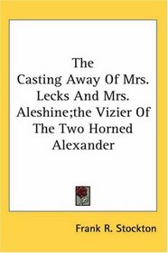 The Casting Away Of Mrs. Lecks And Mrs. Aleshine; The Vizier Of The Two Horned Alexander