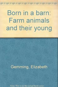 Born in a Barn : Farm Animals and Their Young