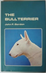 The bull terrier: Giving the origin and history of the breed, its show career, its points and breeding,