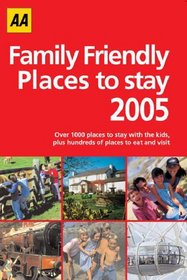 AA Family Friendly Places to Stay 2005: Over 1000 Places to Stay with the Kids (AA Lifestyle Guides)