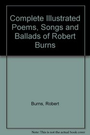 Complete Illustrated Poems, Songs and Ballads of Robert Burns
