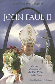 A Celebration of the Thought of John Paul II: On the Occasion of the Papal Visit to St. Louis