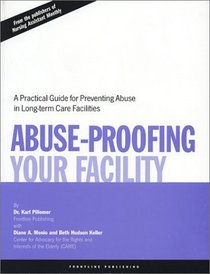 Abuse-Proofing Your Facility: A Practical Guide for Preventing Abuse in Long-Term Care Facilities