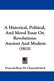 A Historical, Political, And Moral Essay On Revolutions: Ancient And Modern (1815)