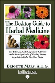 The Desktop Guide to Herbal Medicine (Volume 1 of 2) (EasyRead Comfort Edition): The Ultimate Multidisciplinary Reference to the Amazing Realm of Healing Plants, in a Quick-Study, One-Stop Guide