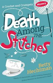 Death Among the Stitches (A Crochet and Crumpets mystery)