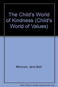 The Child's World of Kindness : The Child's World of Values Series