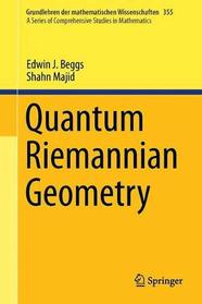 Quantum Riemannian Geometry (Grundlehren der mathematischen Wissenschaften)