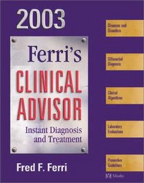 Ferri's Clinical Advisor: Instant Diagnosis & Treatment, 2003