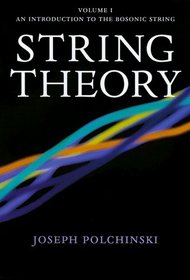 String Theory, Vol. 1 : An Introduction to the Bosonic String (Cambridge Monographs on Mathematical Physics)