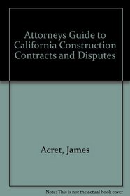 Attorneys Guide to California Construction Contracts and Disputes