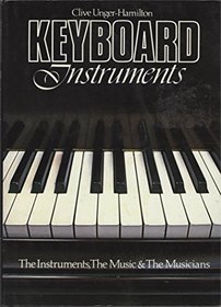 Keyboard Instruments: The Instruments, The Music, & The Musicians