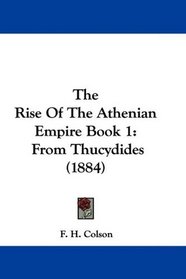 The Rise Of The Athenian Empire Book 1: From Thucydides (1884)