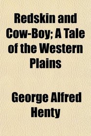 Redskin and Cow-Boy; A Tale of the Western Plains